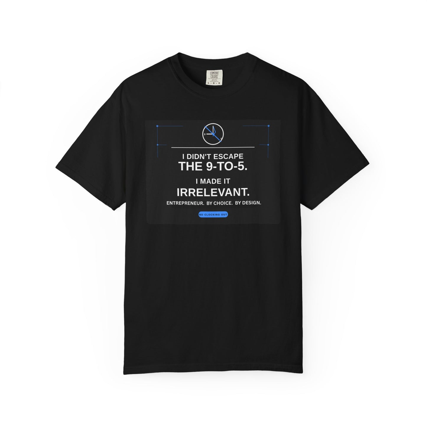 I Didn't Escape the 9-to-5 I Made It Irrelevant T-Shirt | Entrepreneur Design