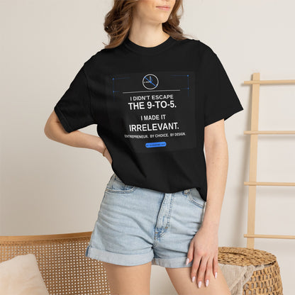 I Didn't Escape the 9-to-5 I Made It Irrelevant T-Shirt | Entrepreneur Design